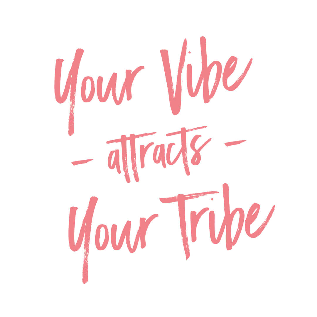 Your Vibe attracts Your Tribe